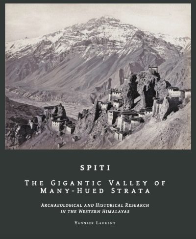 SPITI The Gigantic Valley of Many-Hued Strata : Archaeological and Historical Research in the Western Himalaya