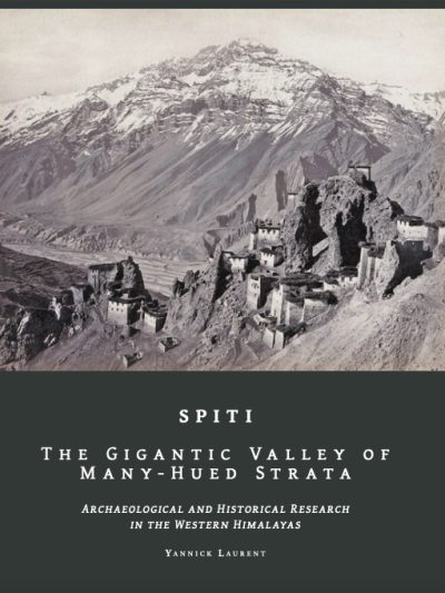 SPITI The Gigantic Valley of Many-Hued Strata : Archaeological and Historical Research in the Western Himalaya