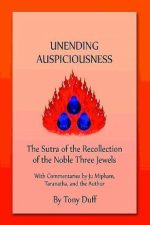 Unending Auspiciousness : The sutra of the recollection of the noble three jewels with commentaries by ju-mipham taranatha and the author