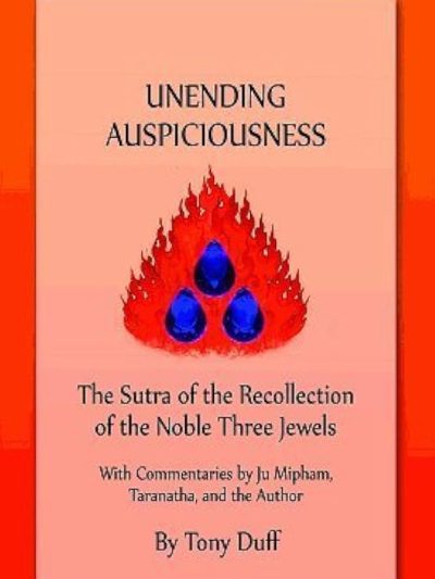 Unending Auspiciousness : The sutra of the recollection of the noble three jewels with commentaries by ju-mipham taranatha and the author