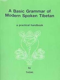 A Basic Grammar of Modern Spoken Tibetan : A Practical Handbook