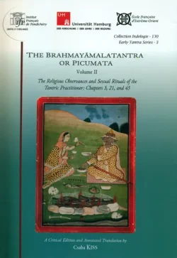 The Brahmayamalatantra or Picumata (Volume II)