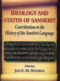 Ideology and status of Sanskrit : Contributions to the history of the Sanskrit Language