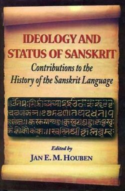 Ideology and status of Sanskrit : Contributions to the history of the Sanskrit Language