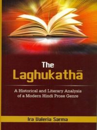 The Laghukatha : A Historical and Literary analysis of a Modern Hindi Prose Genre