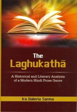 The Laghukatha : A Historical and Literary analysis of a Modern Hindi Prose Genre