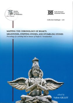 Mapping the Chronology of Bhakti : Milestones stepping stones and stumbling stones : Proceedings of a workshop held in honour of Pandit r varadadesikan