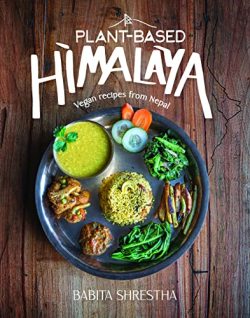 Plant Based Himalaya : Vegan Recipes From Nepal