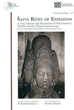 Saiva Rites of Expiation: A First Edition and Translation of Trilocanasiva’s Twelfth-Century Prayascittasamuccaya (with a Transcription of Hardayasiva’s Prayascittasamuccaya)