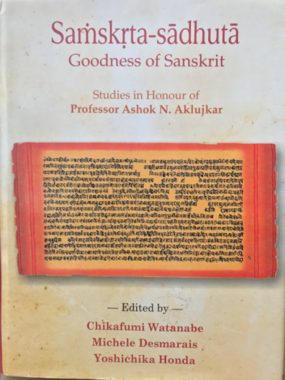 Samskrta-Sadhuta : Goodness of Sanskrit Studies in Honour of Professor Ashok Aklijkar