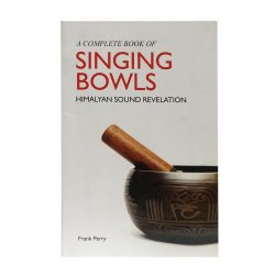 Complete Book of Singing Bowls Himalayan Sound Revelation