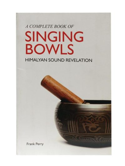 Complete Book of Singing Bowls Himalayan Sound Revelation