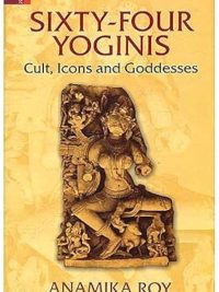 Sixty Four Yoginis : Cult, Icons and Goddesses