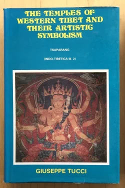 The Temples Of Western Tibet And Their Artistic Symbolism : Tsaparang ( Indo - Tibetica III.2 )