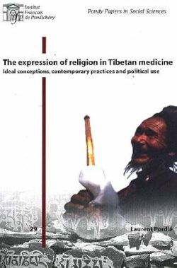The expression of religion in Tibetan medicine ideal conceptions contemporary practices and political use