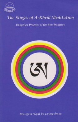 The Stages of A-Khrid Meditation Dzogchen Practice of the Bon Tradition