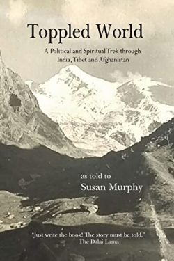 Toppled World : A Political and Spiritual Trek through India, Tibet and Afghanistan