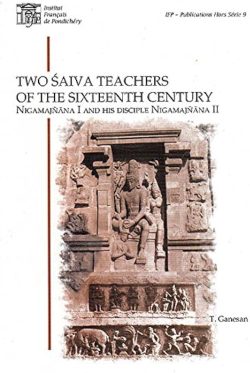 Two Saiva teachers of the sixteenth century : Nigamajnana I and his disciple nigamajnana II