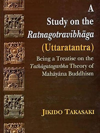 A Study on the Ratnagotravibhaga (Uttaratantra) being a treatise on the tathagatagarbha theory of mahayana buddhism