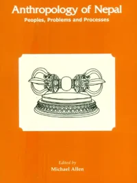 Anthropology of Nepal : Peoples, Problems and Processes