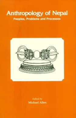 Anthropology of Nepal : Peoples, Problems and Processes