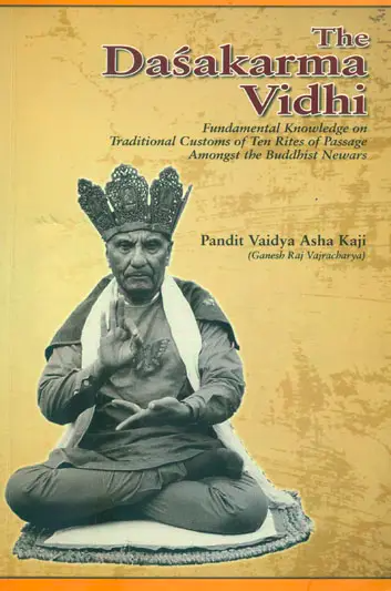 The Dasakarma Vidhi : Fundamental Knowledge on Traditional Customs of Ten Rites of Passage Amongst the Buddhist Newars