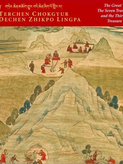 Terchen Chokgyur Dechen Zhikpo Lingpa : The Great Terton, The Seven Transmissions and The Thirty Seven Treasure Sites