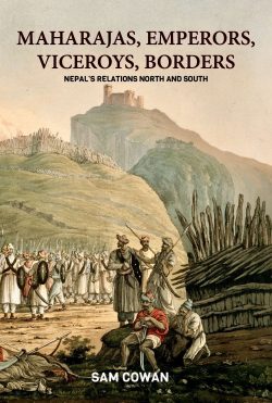 Maharajas, Emperors, Viceroys, Borders : Nepal's Relations North and South