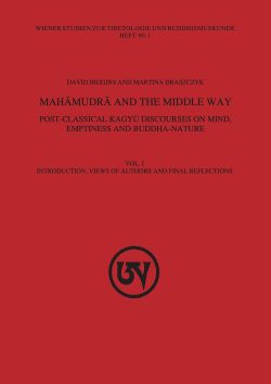 Mahamudra and the Middle Way : Post-Classical Kagyu Discourses on Mind, Emptiness and Buddha-Nature (Vol. 1)
