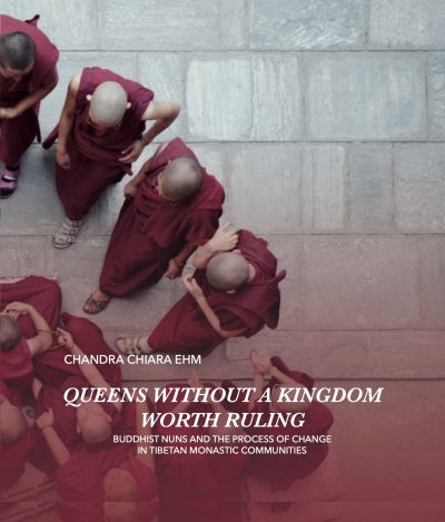 Queens Without a Kingdom Worth Ruling : Buddhist Nuns and the Process of change in Tibetan Monastic Communities