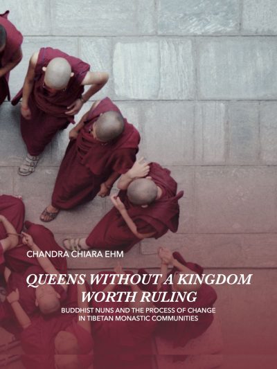 Queens Without a Kingdom Worth Ruling : Buddhist Nuns and the Process of change in Tibetan Monastic Communities