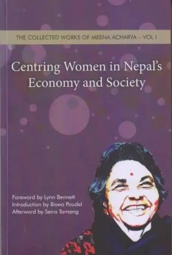 Centring Women in Nepal's Economy and Society - The Collected Works of Meena Acharya (2 Volumes)