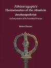 Abhinavagupta's Hermeneutics of the Absolute Anuttaraprakriya : An Interpretation of his Paratrisika Vivarana