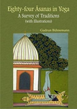 Eighty Four Asanas in Yoga : A Survey of Traditions (with Illustrations)
