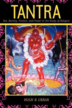 Tantra : Sex, Secrecy, Politics, and power in the Study Of Religion