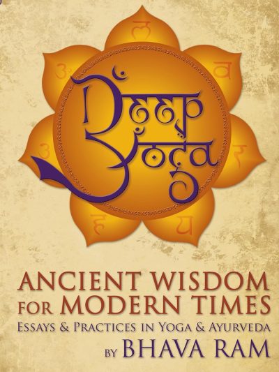 Deep Yoga : Ancient Wisdom For Modern Times