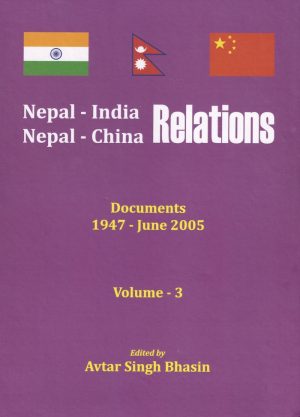 Nepal -India , Nepal - China Relations : Documents 1947 - June 2005 (Set of 5 Volumes)