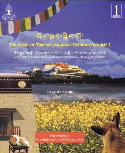 The Heart of Tibetan Language : A Synthesis of Indigenous Grammar and Contemporary Learning Methodology (Volume 1)