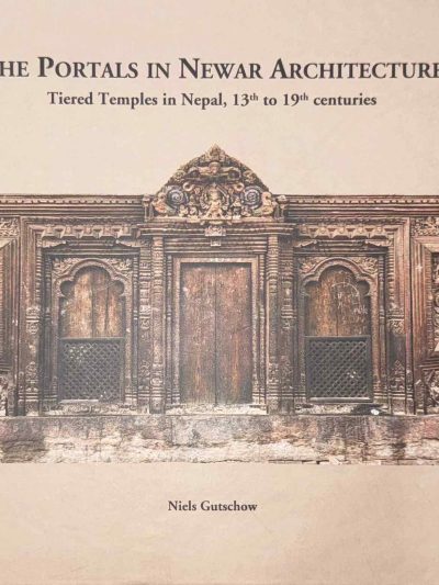 The Portals in Newar Architecture : Tiered Temples in Nepal, 13th to 19th Centuries