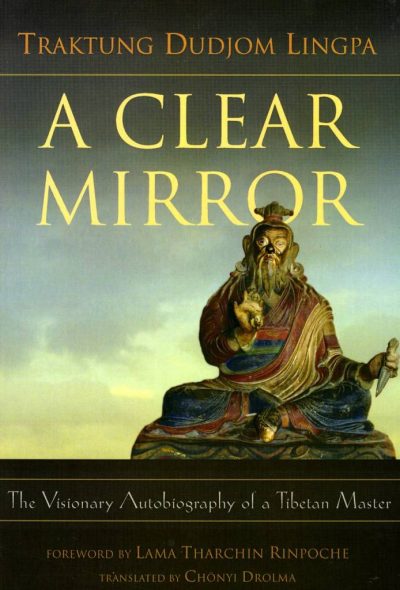 A Clear Mirror : The Visionary Autobiography of a Tibetan Master