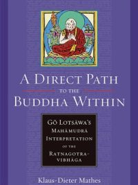 A Direct Path to the Buddha Within : Go Lotsawa's Mahamudra Interpretation of the Ratnagotra Vibhaga