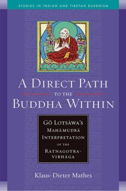 A Direct Path to the Buddha Within : Go Lotsawa's Mahamudra Interpretation of the Ratnagotra Vibhaga