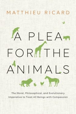 A Plea for the Animals : The Moral, Philosophical, and Evolutionary Imperative to treat all Beings with Compassion