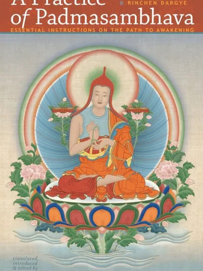 A Practice Of Padmasambhava: Essential Instructions on the Path to Awakening