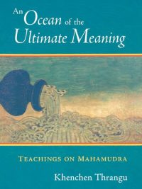 An Ocean of The Ultimate Meaning : Teachings On Mahamudra