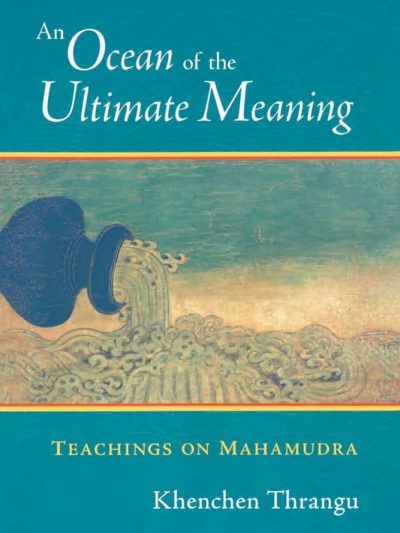 An Ocean of The Ultimate Meaning : Teachings On Mahamudra