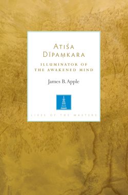 Atisa Dipamkara : Illuminator Of The Awakened Mind