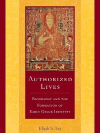 Authorized Lives : Biography And The Early Formation Of Geluk Identity