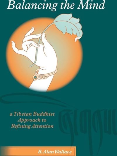 Balancing the Mind : A Tibetan Buddhist Approach to Refining Attention