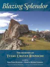 Blazing Splendour : The Memoirs of Tulku Urgyen Rinpoche as told to Erik Pema Kunsang and Marcia Binder Schmidt